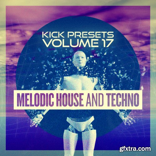 Sonic Academy KICK Presets Vol 17 Melodic Techno Sonic Academy KICK Presets Vol 17 Melodic Techno