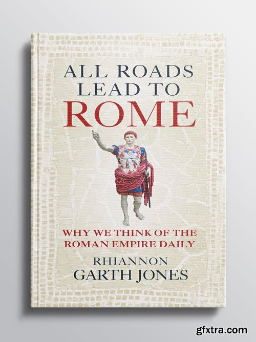 All Roads Lead to Rome: Why we think about the Roman Empire daily