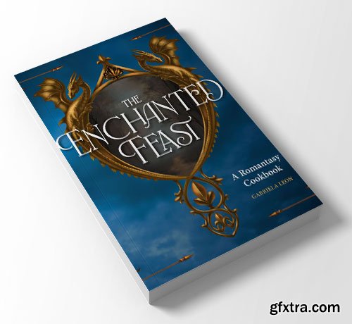 The Enchanted Feast Cookbook: Epic Recipes Inspired by Your Favorite Romantasy Novels