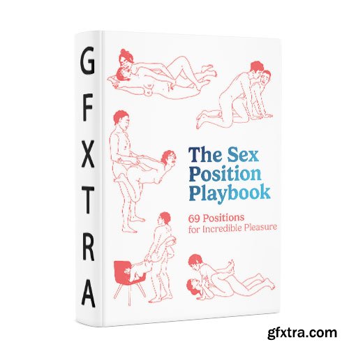 The Sex Position Playbook: 69 Positions for Incredible Pleasure
