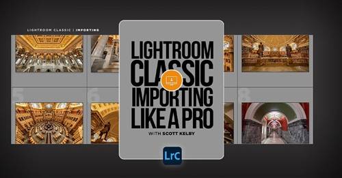 'KelbyOne - Lightroom Classic: Importing Like a Pro'