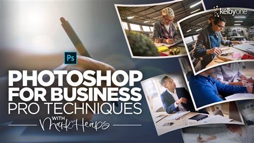 'KelbyOne - Photoshop for Business: Pro Techniques for Working Faster, Smarter, and Maximizing your Output'