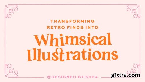 Skillshare - Transforming Retro Finds into Whimsical Illustrations