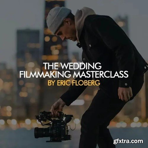 Eric Floberg - Wedding Filmmaking Masterclass