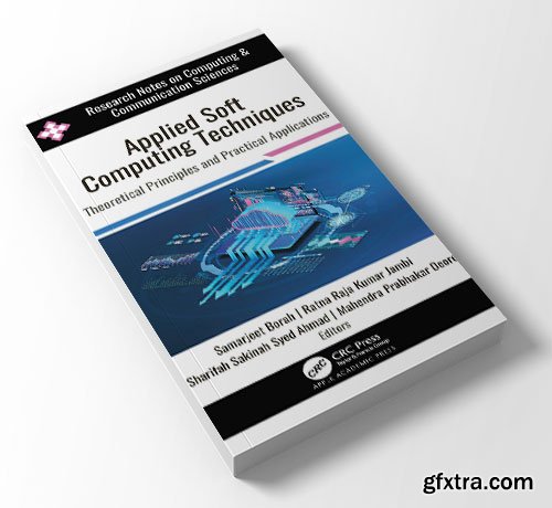 Applied Soft Computing Techniques: Theoretical Principles and Practical Applications