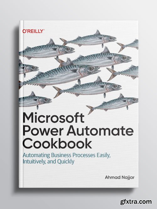 Microsoft Power Automate Cookbook: Automating Business Processes Easily, Intuitively, and Quickly