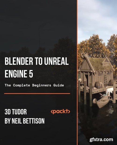 Packtpub - Blender to Unreal Engine 5 The Complete Beginners Guide: Crafting 3D Basics from Blender Basics to Unreal Engine 5 Packtpub - Blender to Unreal Engine 5 The Complete Beginners Guide: Crafting 3D Basics from Blender Basics to Unreal Engine 5