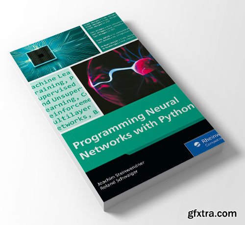 Programming Neural Networks with Python: Your Practical Guide to Building Smart AI Systems with Machine Learning