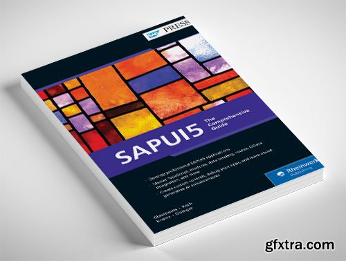 SAPUI5: The Comprehensive Guide to Building Modern SAP Fiori Apps with the Latest UI5 Toolkit