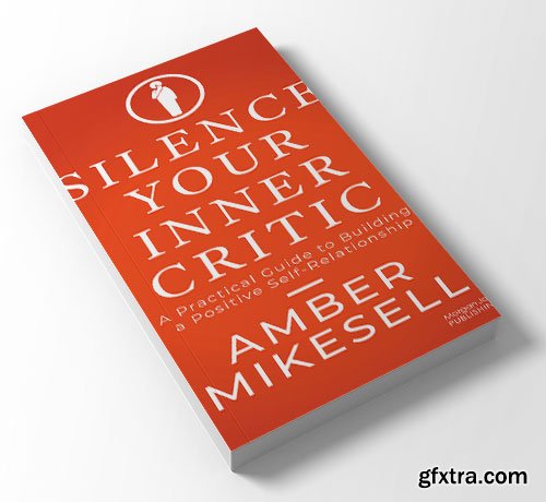 Silence Your Inner Critic: A Practical Guide to Building a Positive Self-Relationship
