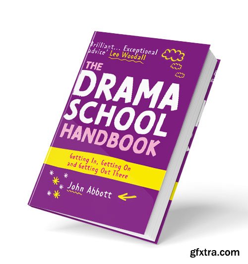 The Drama School Handbook: Getting In, Getting On and Getting Out There