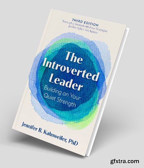 The Introverted Leader: Building on Your Quiet Strength, 3rd Edition