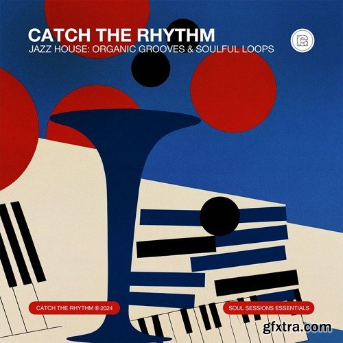 Catch The Rhythm Jazz House: Organic Grooves And Soulful Loops