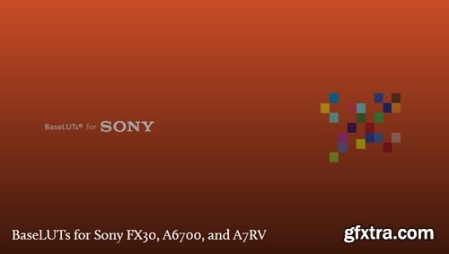 Gamut - BaseLUTs for Sony FX30, A6700, and A7RV