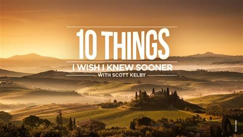 'KelbyOne - 10 Things I Wish I Knew Sooner' 'KelbyOne - 10 Things I Wish I Knew Sooner'