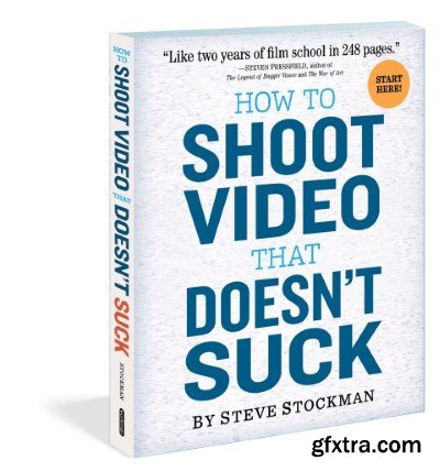 Steve Stockman - How To Shoot Video That Doesn’t Suck - The Video Course