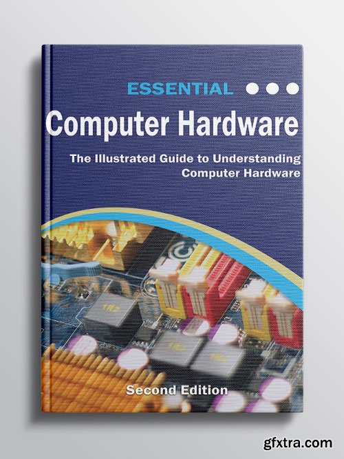 Essential Computer Hardware: Understanding the Building Blocks of Modern Technology and Securing Your Digital World