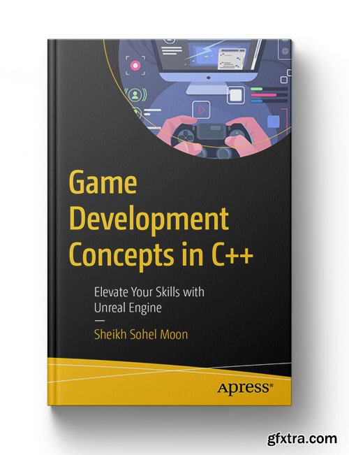 Game Development Concepts in C++: Elevate Your Skills with Unreal Engine
