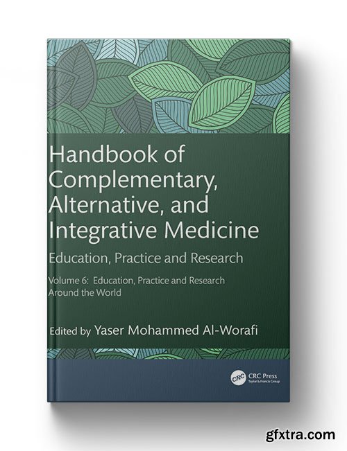 Handbook of Complementary, Alternative, and Integrative Medicine: Education, Practice and Research, Vol.6