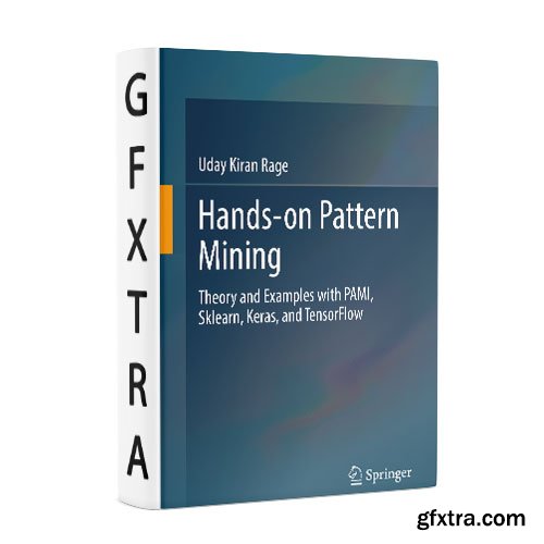 Hands-on Pattern Mining: Theory and Examples with PAMI, Sklearn, Keras, and TensorFlow