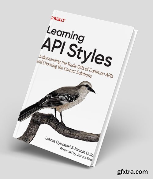 Learning API Styles: Understanding the Trade-Offs of Common APIs and Choosing the Correct Solutions