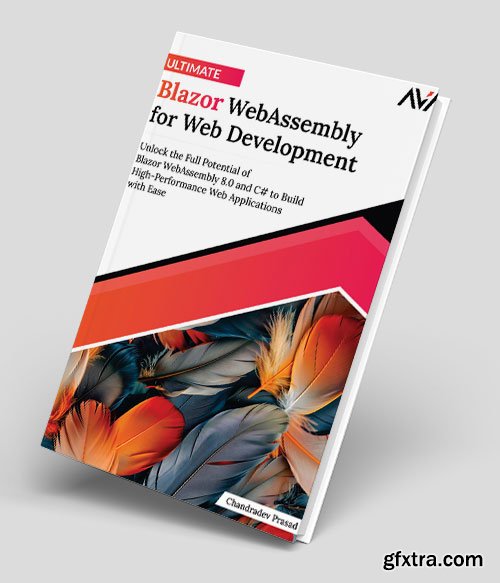 Ultimate Blazor WebAssembly for Web Development: Unlock the Full Potential of Blazor WebAssembly 8.0 and C#