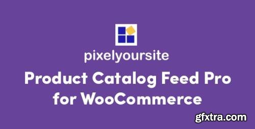 Product Catalog Feed Pro by PixelYourSite v5.7.0 - Nulled