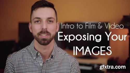 Skillshare - Intro to Film & Video - Exposing your Images