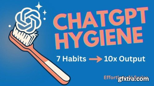 Skillshare - Effortless AI: ChatGPT Hygiene Essentials Skillshare - Effortless AI: ChatGPT Hygiene Essentials