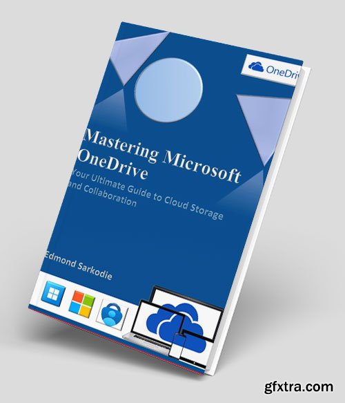 Mastering Microsoft OneDrive: Your Ultimate Guide to Cloud Storage and Collaboration