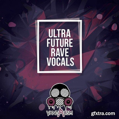 Vandalism Ultra Future Rave Vocals