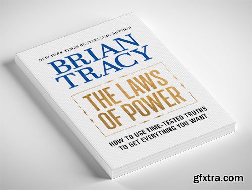 The Laws of Power: How to Use Time-Tested Truths to Get Everything You Want