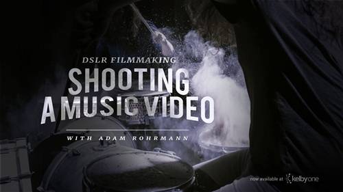 'KelbyOne - DSLR Filmmaking: Shooting a Music Video'