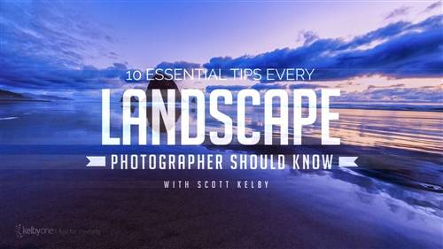 'KelbyOne - 10 Essential Tips Every Landscape Photographer Should Know'