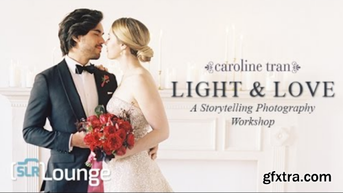 SLR Lounge - Light & Love with Caroline Tran: A Storytelling Photography Workshop