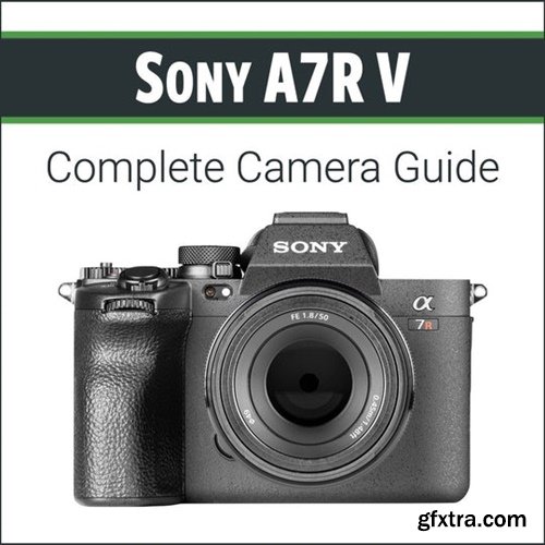 John Greengo - Sony A7R V - Complete Camera Guide