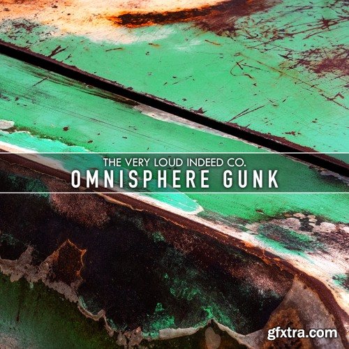 The Very Loud Indeed Co. Omnisphere Gunk for Spectrasonics Omnisphere 2 The Very Loud Indeed Co. Omnisphere Gunk for Spectrasonics Omnisphere 2
