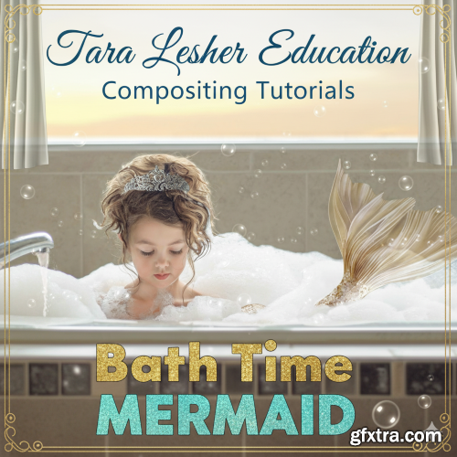 Tara Lesher Education - Compositing Tutorials - Bath Time Mermaid
