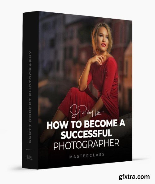 Scott Robert Lim - How to Become a Successful Photographer