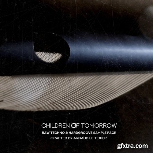 Children Of Tomorrow Arnaud Le Texier Raw Techno & Hardgroove Sample Pack Vol 1
