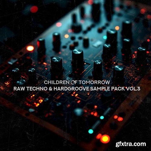 Children Of Tomorrow Arnaud Le Texier Raw Techno & Hardgroove Sample Pack Vol 3
