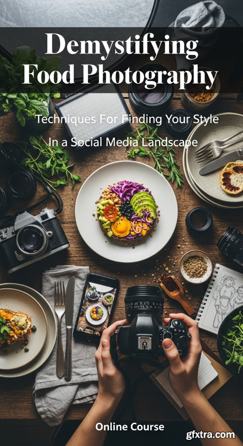 Skillshare - Demystifying Food Photography - Techniques For Finding Your Style In a Social Media Landscape