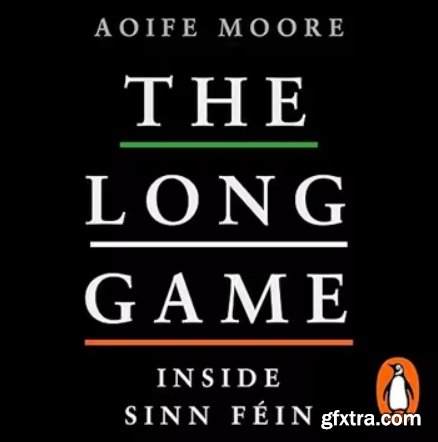 The Long Game: Inside Sinn Féin