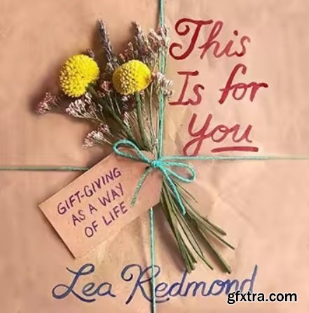 This Is for You: Gift-Giving as a Way of Life