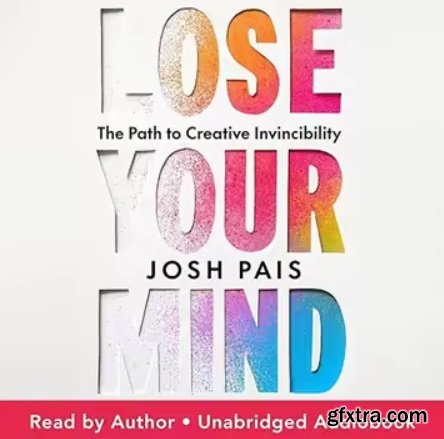 Lose Your Mind: The Path to Creative Invincibility