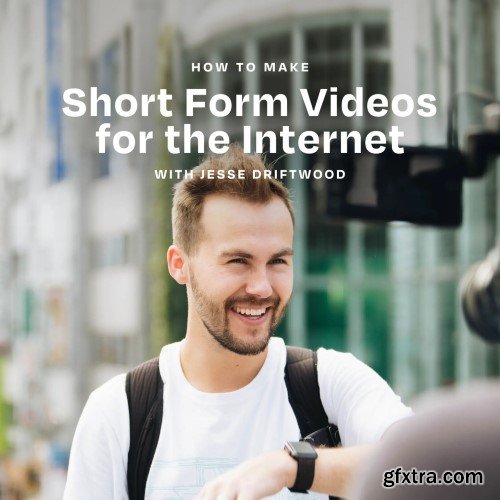 Jesse Driftwood - How to Make Short Form Videos for the Internet