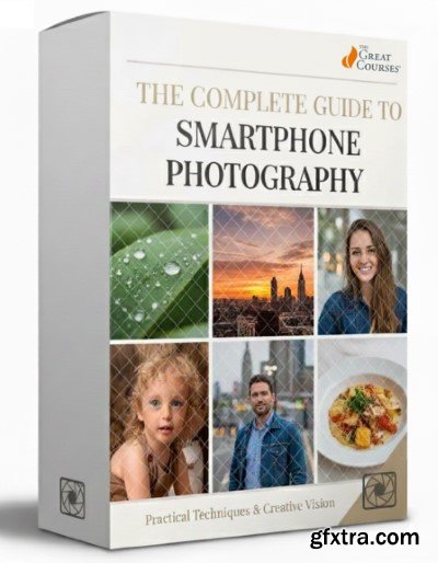 The Great Courses - The Complete Guide to Smartphone Photography