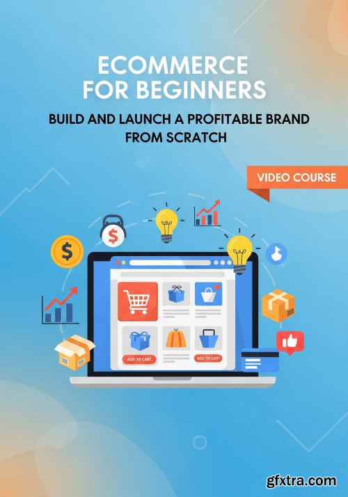 Skillshare - Ecommerce for Beginners: Build and Launch a Profitable Brand from Scratch