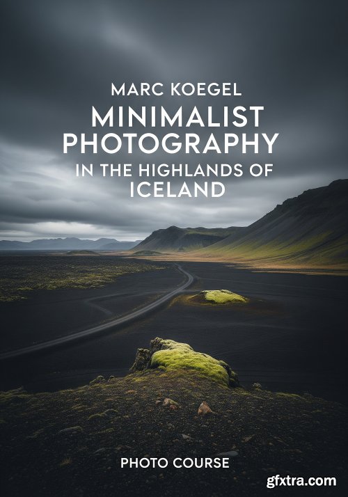 Marc Koegel - Minimalist Photography in the Highlands of Iceland