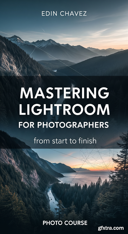 Edin Chavez - Mastering Lightroom for Photographers from start to finish